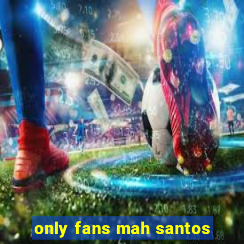 only fans mah santos